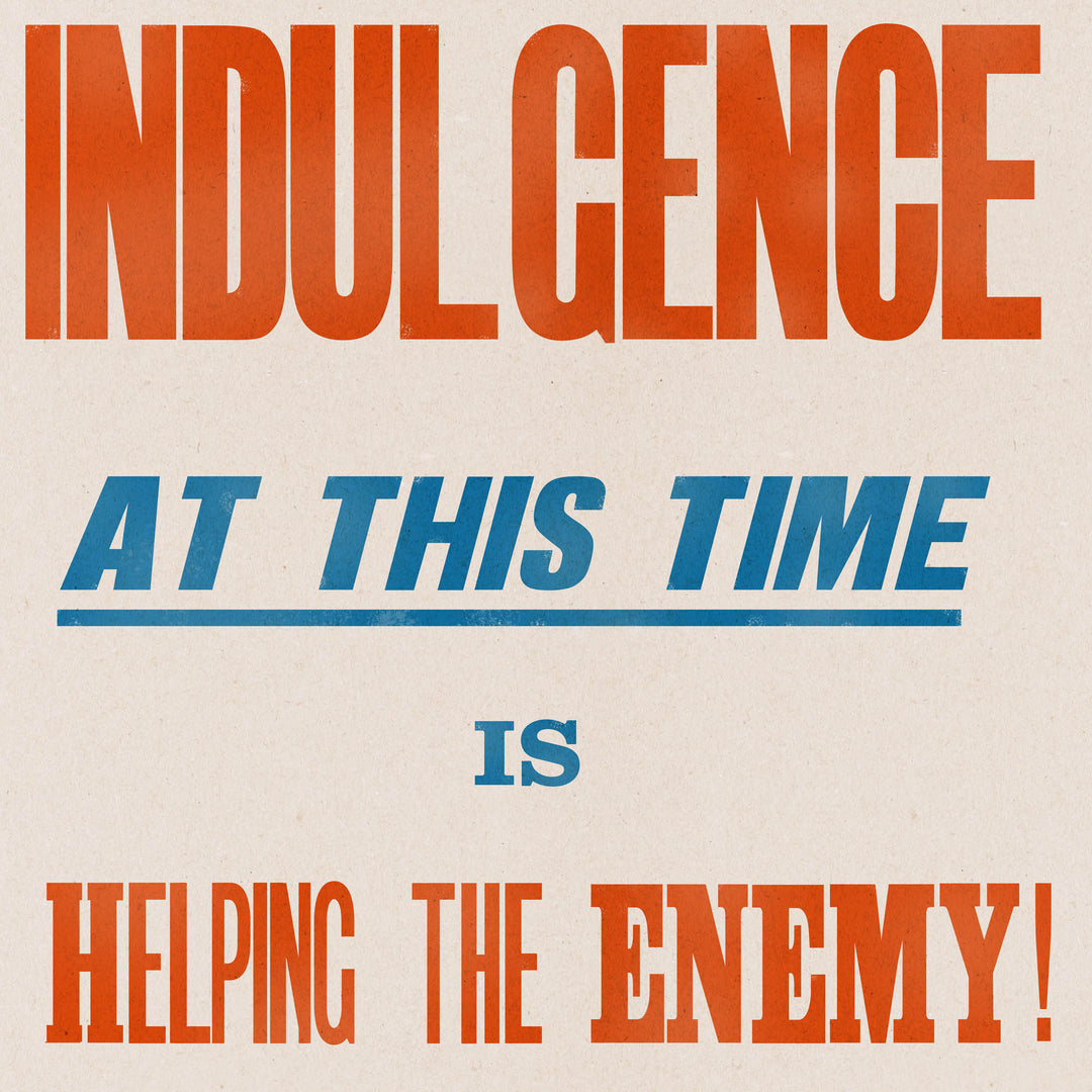 'Self Indulgence at this time is helping the Enemy!'  Retro Poster - 24" x 36"