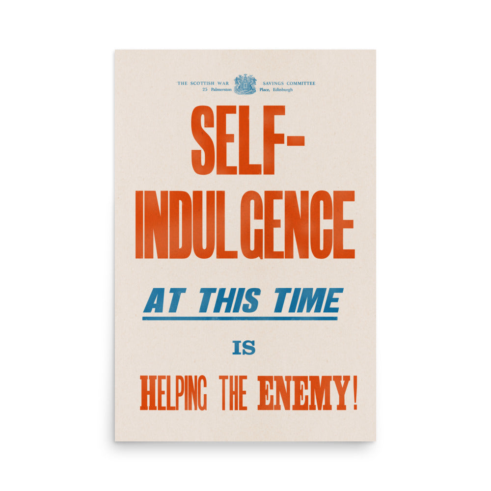 'Self Indulgence at this time is helping the Enemy!'  Retro Poster - 24" x 36"
