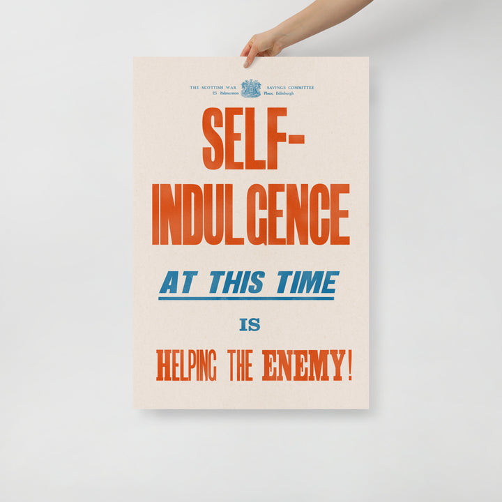 'Self Indulgence at this time is helping the Enemy!'  Retro Poster - 24" x 36"