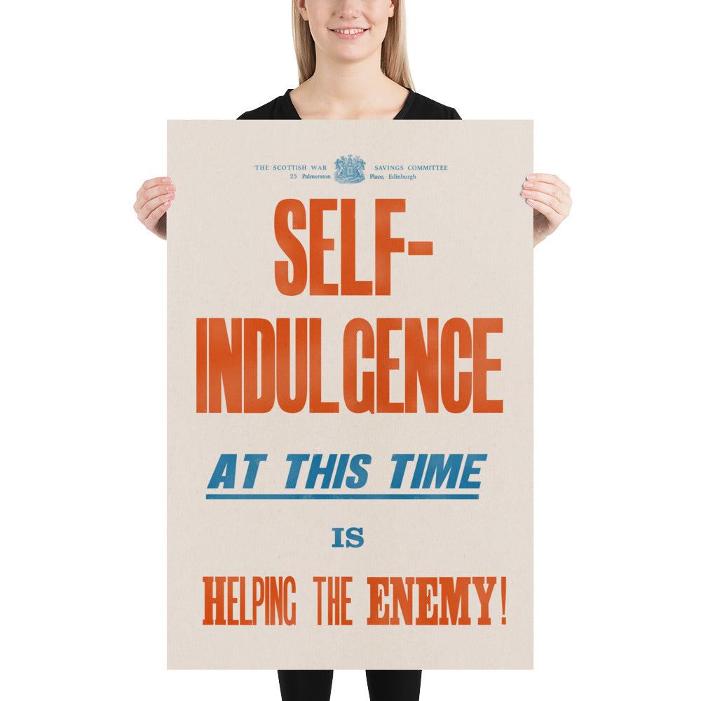 'Self Indulgence at this time is helping the Enemy!'  Retro Poster - 24" x 36"